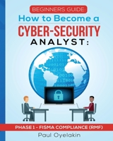 Beginners Guide: How to Become a Cyber-Security Analyst: Phase 1 - FISMA Compliance 172417746X Book Cover