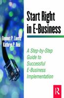 Start Right in E-Business : A Step-by-Step Guide to Successful E-Business Implementation (E-Business Solutions) (E-Business Solutions) 0124499775 Book Cover
