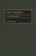 Irwin Bazelon: A Bio-Bibliography (Bio-Bibliographies in Music) 0313305501 Book Cover