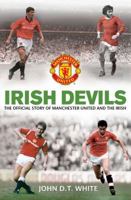 Irish Devils: The Official Story of Manchester United and the Irish 0857206443 Book Cover