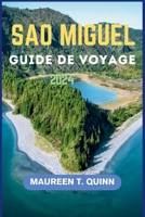 SAO MIGUEL GUIDE DE VOYAGE: Un guide avec des conseils d'initiés pour explorer la beauté naturelle, l'histoire, les principales attractions et les ... un itinéraire de 7 jours (French Edition) B0CWDDS18R Book Cover