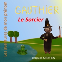 Gauthier le Sorcier: Les aventures de mon prénom (French Edition) 1712208764 Book Cover