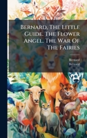 Bernard, The Little Guide. The Flower Angel. The War Of The Fairies 1024389278 Book Cover
