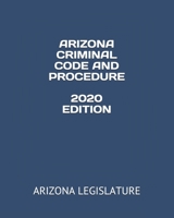 ARIZONA CRIMINAL CODE AND PROCEDURE  2020 EDITION B084DGMGYX Book Cover