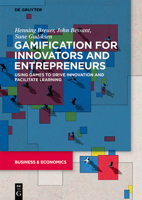 Gamification for Innovators and Entrepreneurs: Using Games to Drive Innovation and Facilitate Learning 3110725541 Book Cover