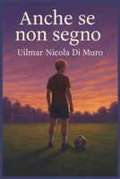 Anche se non segno (Italian Edition) B0FB31WH5Y Book Cover