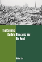 Columbia Guide to Hiroshima and the Bomb 0231130163 Book Cover