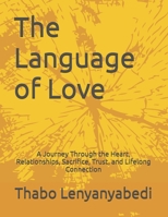 The Language of Love: A Journey Through the Heart, Relationships, Sacrifice, Trust, and Lifelong Connection B0HMWWB77F Book Cover