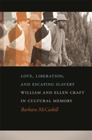 Love, Liberation, and Escaping Slavery: William and Ellen Craft in Cultural Memory (A Sarah Mills Hodge Fund Publication) 0820347248 Book Cover