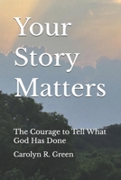 Your Story Matters: The Courage to Tell What God Has Done B0H1JRG5CQ Book Cover