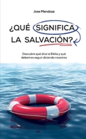 ¿Qué significa la salvación?: Descubre qué dice la Biblia y qué debemos seguir diciendo nosotros. 8419345121 Book Cover