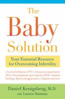 The Baby Solution: Your Essential Resource for Overcoming Infertility 1583332642 Book Cover
