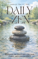 Daily Zen: 30 Modern Zen Stories - Calm, Clarity, and Everyday Peace for Adults: A Daily Meditation Reader Includes: Zen Inspired Parables, Quotes, ... & Gentle Relaxation Exercises for Beginners B0GHX32HJN Book Cover