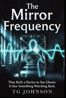 The Mirror Frequency: A Scientific Paranormal Thriller B0GY47WMPX Book Cover
