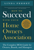 How to Succeed with Your Homeowners Association: The Complete HOA Guide for Owners, Boards, and Managers 1942934483 Book Cover