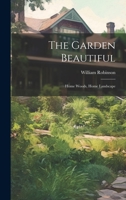 The Garden Beautiful: Home Woods, Home Landscape 1022501070 Book Cover