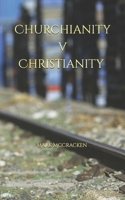 Churchianity v Christianity B08F6TXZ7T Book Cover