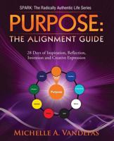 Purpose: The Alignment Guide:: 28 Days of Inspiration, Reflection, Intention and Creative Expression. 0972468641 Book Cover