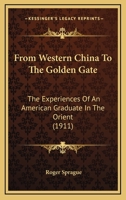 From Western China To The Golden Gate: The Experiences Of An American Graduate In The Orient 1165415607 Book Cover
