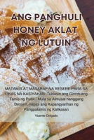 Ang Panghuli Honey Aklat Ng Lutuin (Philippine Languages Edition) 1835642012 Book Cover