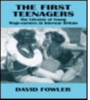 The First Teenagers: The Lifestyle of Young Wage-earners in Interwar Britain (Woburn Education Series) 071300195X Book Cover