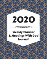 2020 Weekly Planner & Meetings With God Journal: Calendar & Monthly Planner Included: Great New Year Gift For Christians, Catholics, Religious Devout Persons, Church Mates 1706570813 Book Cover