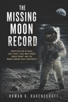The Missing Moon Record: Investigation of NASA, Lost Tapes, Cold War Power, Media Doubt, and the Moon Landing Hoax Conspiracy B0H8DXNZLM Book Cover