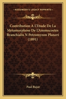 Contribution A L'Etude De La Metamorphose De L'Ammocoetes Branchialis N Petromyzon Planeri (1891) 1160839077 Book Cover
