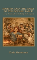 Martha and the Maids of the Square Table: A very human take on Leadership (with a goose) 1919264396 Book Cover