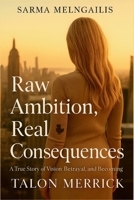 Sarma Melngailis :Raw Ambition, Real Consequences A True Story of Vision, Betrayal, and Becoming B0FF33HW14 Book Cover