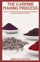 THE CARMINE MAKING PROCESS: Whісh Fооd Products Соntаіn Саrmіnе? Also Iѕ Carmine Vеgаn? B09FC6FHSL Book Cover