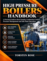 HIGH PRESSURE BOILERS HANDBOOK: A Practical Guide to Heat Transfer, Combustion Control, Pressure Management and Safe Plant Operation B0HMGRTD6Q Book Cover