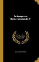 Beitraege zur Kinderheilkunde, V. 1011006944 Book Cover