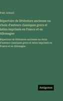 Répertoire de littérature ancienne ou choix d'auteurs classiques grecs et latins imprimés en France et en Allemagne: Répertoire de littérature ... en France et en Allemagne (French Edition) 3563753938 Book Cover