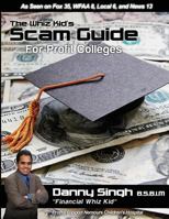 The Whiz Kid's Scam Guide: For-Profit Colleges (Everest, ITT Tech, Ashworth): Meet the Traditional, Non-Traditional, and Community College Student 1495319369 Book Cover