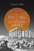 The Rise and Fall of Classical Greece 0691173141 Book Cover