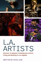 L.A. Artists: Discover 22 Dynamic Contemporary Artists Living and Working in Los Angeles B0C8CCHJWN Book Cover