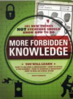 More Forbidden Knowledge: 101 New Things Not Everyone Should Know How to Do 1605500321 Book Cover