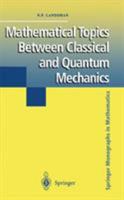 Mathematical Topics between Classical and Quantum Mechanics (Springer Monographs in Mathematics) 038798318X Book Cover