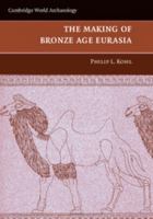 The Making of Bronze Age Eurasia 0521130158 Book Cover