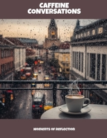 Caffeine Conversations: Moments Of Reflection B0FNLPX8RM Book Cover