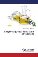 Enzyme Aqueous Extraction of Food Oils 3659402486 Book Cover