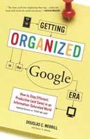 Getting Organized in the Google Era: How to Get Stuff out of Your Head, Find It When You Need It, and Get It Done Right 0385528183 Book Cover