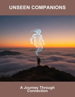 Unseen Companions: A Journey Through Connection B0FTTFMKDN Book Cover
