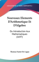 Nouveaux Elements D'arithmetique Et D'algebre: Ou, Introduction Aux Mathematiques 1104358506 Book Cover