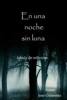 En una noche sin luna: fabula de relexion 1515023729 Book Cover