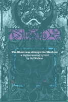 The Ghost Was Always The Machine: A Digital/Analog Hybrid 1942547153 Book Cover