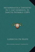 Metaphrastica Expositio In I. Cap. Geneseos, Ex Sanctis Patribus (1589) 1166599329 Book Cover