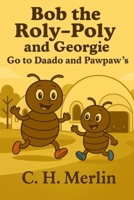 Bob the Roly Poly: Goes to Daado and Pawpaw with Georgie B0F6TNCFH7 Book Cover