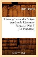 Histoire Ga(c)Na(c)Rale Des A(c)Migra(c)S Pendant La Ra(c)Volution Franaaise. [Vol. 3] (A0/00d.1884-1890) 2012554954 Book Cover